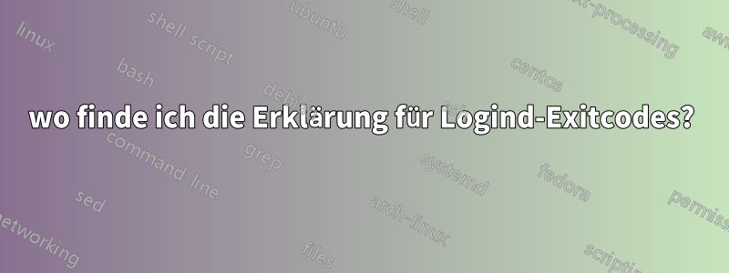 wo finde ich die Erklärung für Logind-Exitcodes?