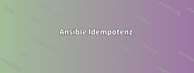 Ansible Idempotenz