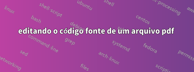 editando o código fonte de um arquivo pdf