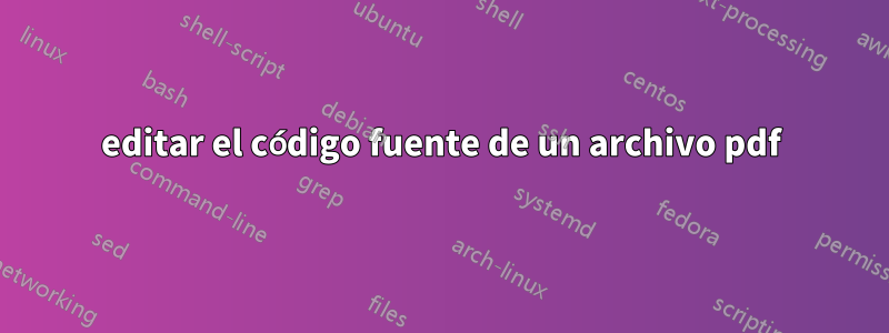 editar el código fuente de un archivo pdf