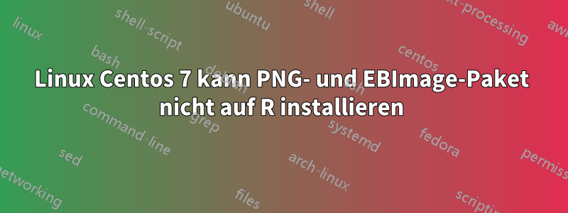 Linux Centos 7 kann PNG- und EBImage-Paket nicht auf R installieren