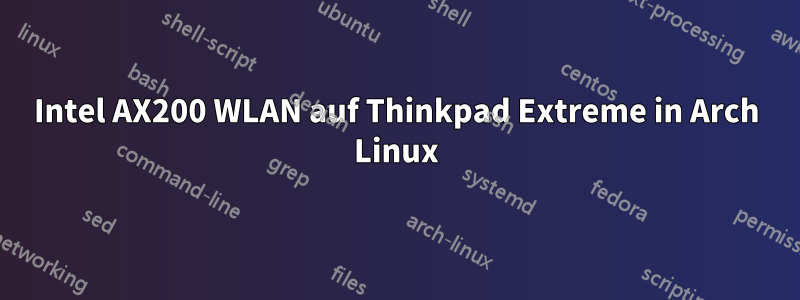 Intel AX200 WLAN auf Thinkpad Extreme in Arch Linux