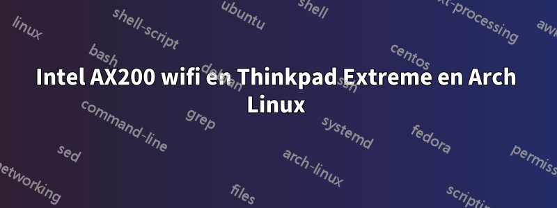 Intel AX200 wifi en Thinkpad Extreme en Arch Linux