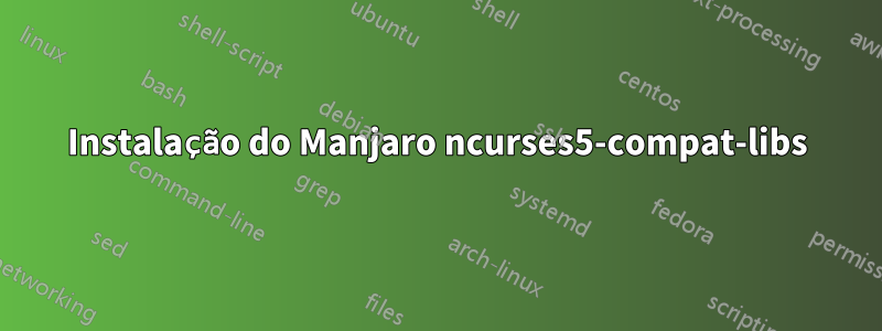 Instalação do Manjaro ncurses5-compat-libs