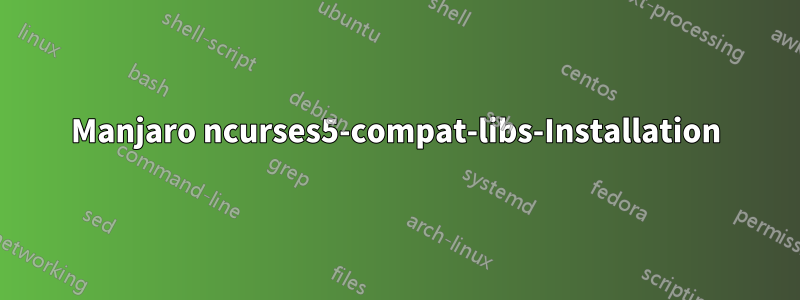 Manjaro ncurses5-compat-libs-Installation