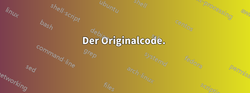 Der Originalcode.