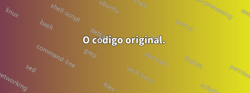 O código original.