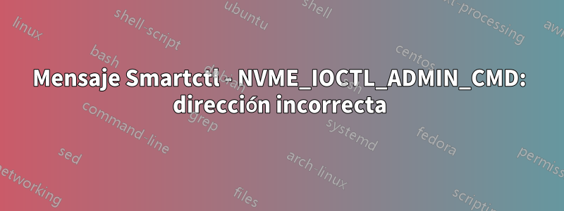 Mensaje Smartctl - NVME_IOCTL_ADMIN_CMD: dirección incorrecta