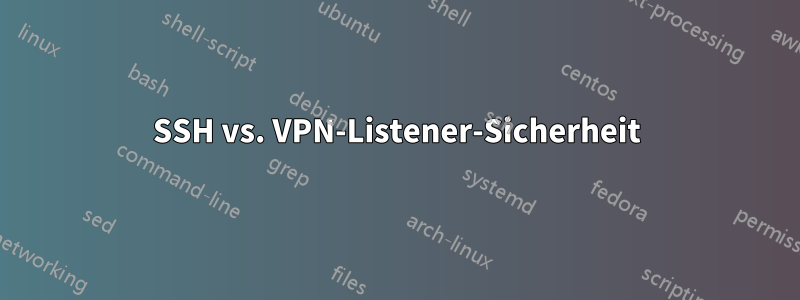 SSH vs. VPN-Listener-Sicherheit