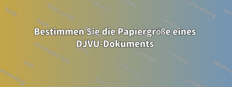 Bestimmen Sie die Papiergröße eines DJVU-Dokuments