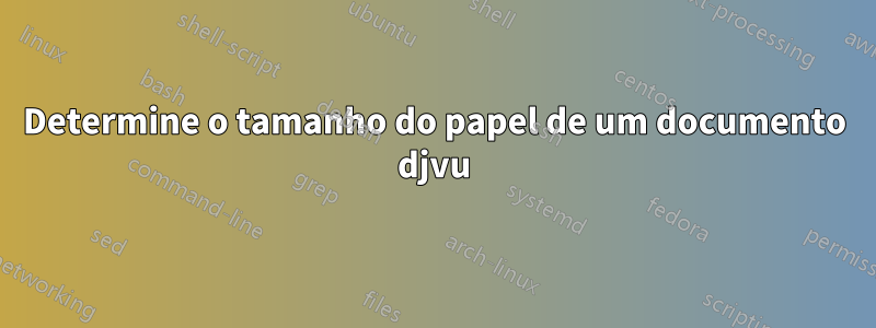 Determine o tamanho do papel de um documento djvu