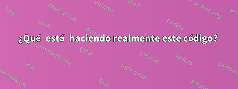 ¿Qué está haciendo realmente este código?