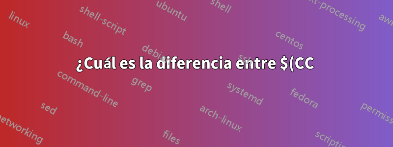¿Cuál es la diferencia entre $(CC) y $CC?