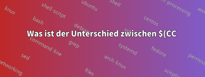 Was ist der Unterschied zwischen $(CC) und $CC?