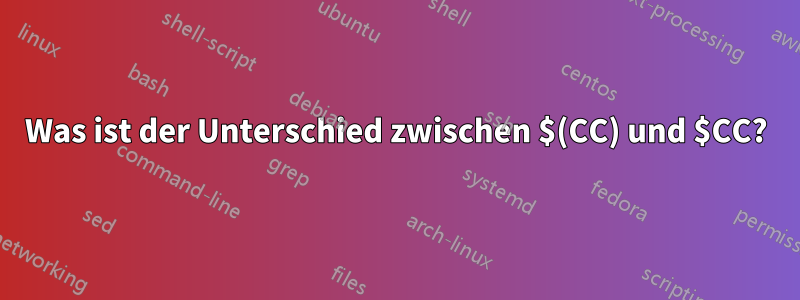 Was ist der Unterschied zwischen $(CC) und $CC?