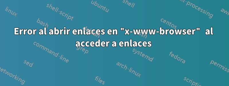 Error al abrir enlaces en "x-www-browser" al acceder a enlaces