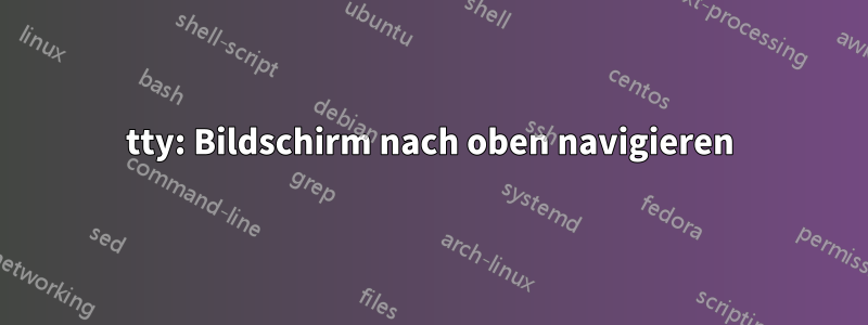 tty: Bildschirm nach oben navigieren