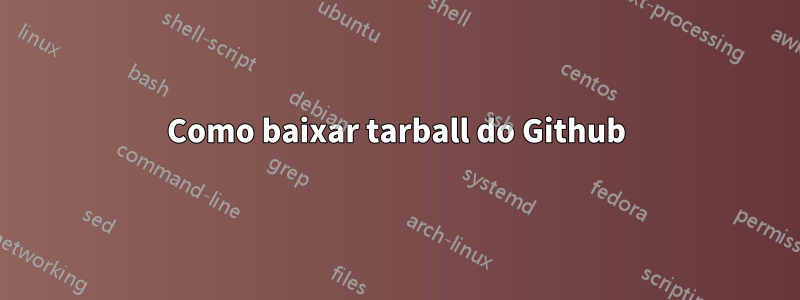 Como baixar tarball do Github