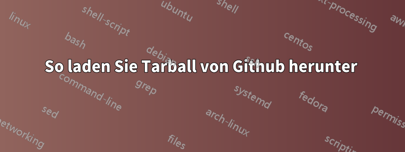 So laden Sie Tarball von Github herunter