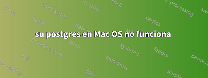 su postgres en Mac OS no funciona