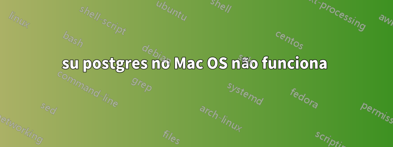 su postgres no Mac OS não funciona