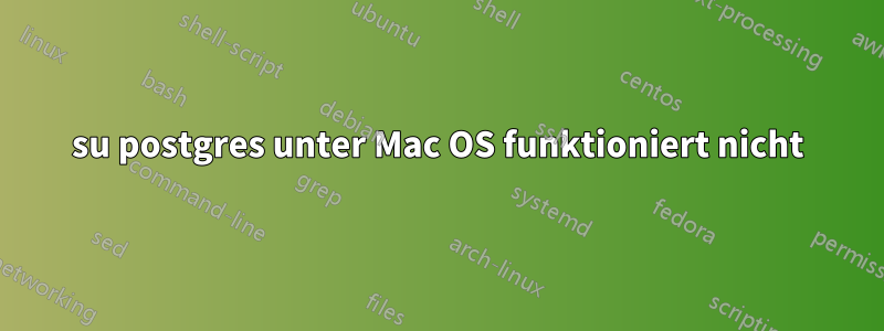 su postgres unter Mac OS funktioniert nicht