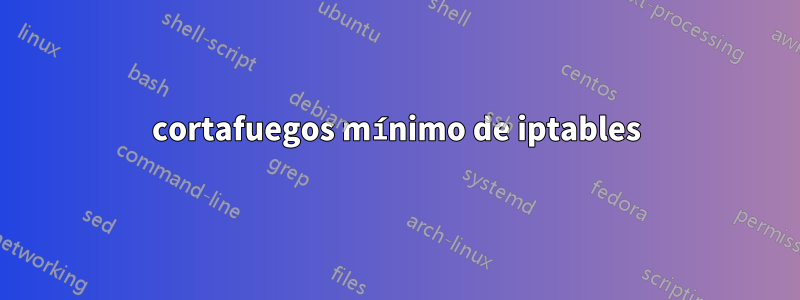 cortafuegos mínimo de iptables