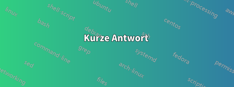 Kurze Antwort