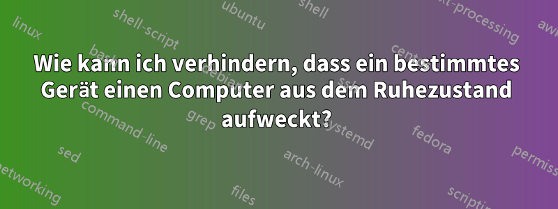 Wie kann ich verhindern, dass ein bestimmtes Gerät einen Computer aus dem Ruhezustand aufweckt?