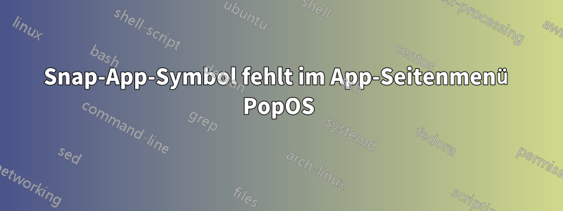 Snap-App-Symbol fehlt im App-Seitenmenü PopOS