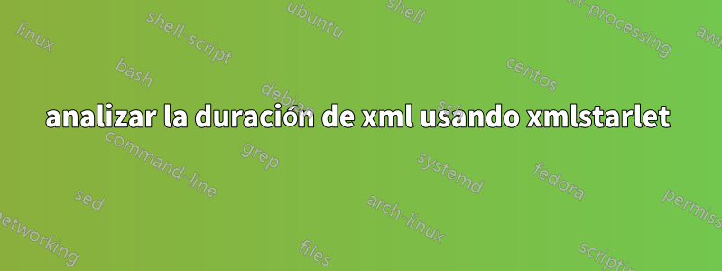 analizar la duración de xml usando xmlstarlet