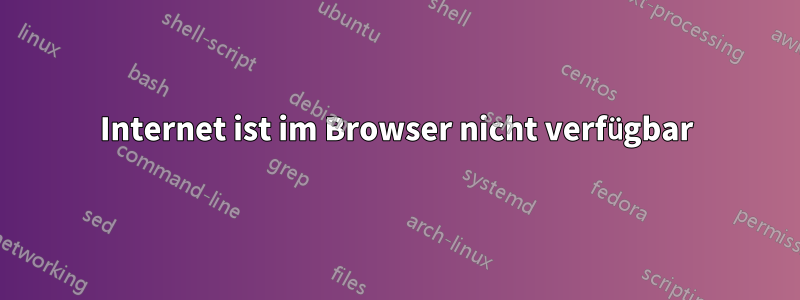 Internet ist im Browser nicht verfügbar