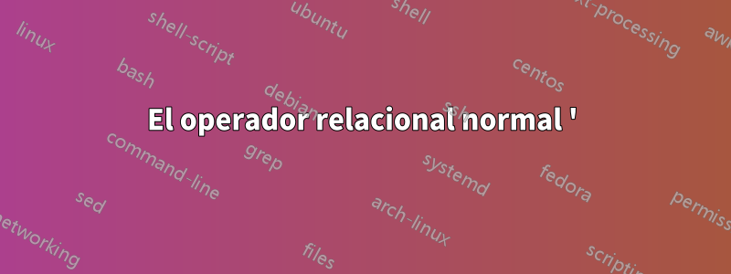 El operador relacional normal '