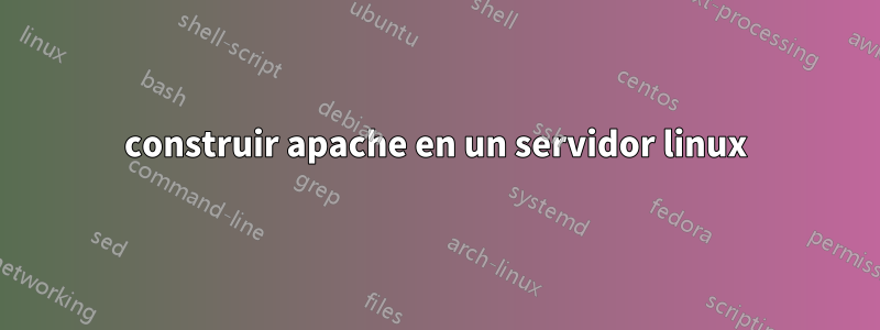 construir apache en un servidor linux