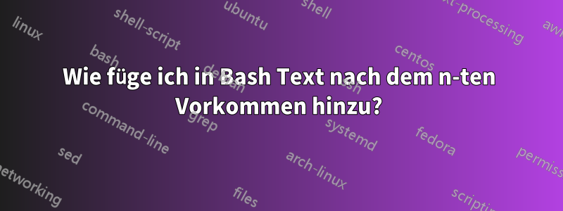 Wie füge ich in Bash Text nach dem n-ten Vorkommen hinzu?