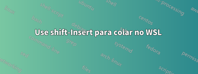 Use shift-Insert para colar no WSL