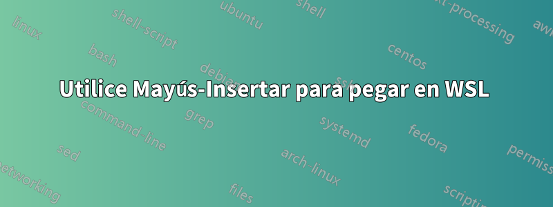 Utilice Mayús-Insertar para pegar en WSL