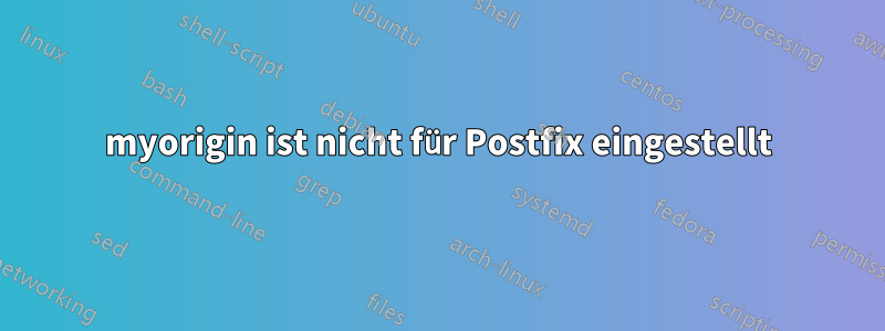 myorigin ist nicht für Postfix eingestellt