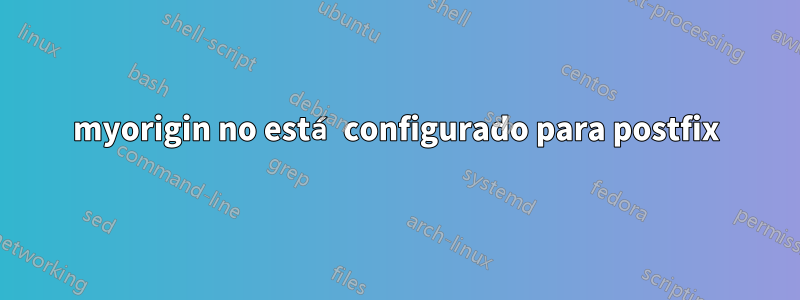 myorigin no está configurado para postfix