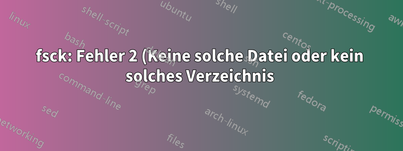 fsck: Fehler 2 (Keine solche Datei oder kein solches Verzeichnis) beim Ausführen von fsck.ext4 für /dev/md0