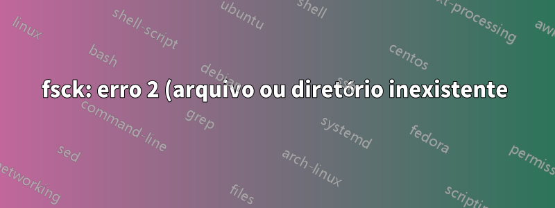 fsck: erro 2 (arquivo ou diretório inexistente) ao executar fsck.ext4 para /dev/md0