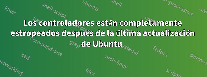 Los controladores están completamente estropeados después de la última actualización de Ubuntu 