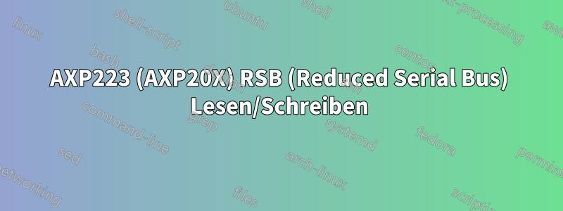 AXP223 (AXP20X) RSB (Reduced Serial Bus) Lesen/Schreiben