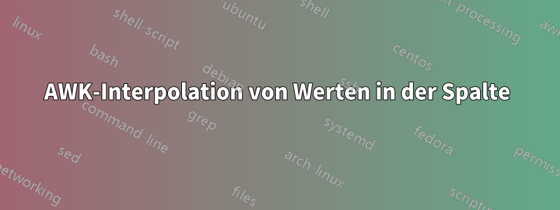 AWK-Interpolation von Werten in der Spalte