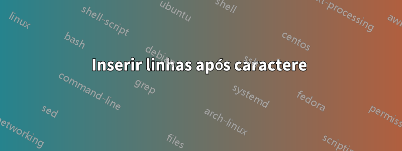 Inserir linhas após caractere