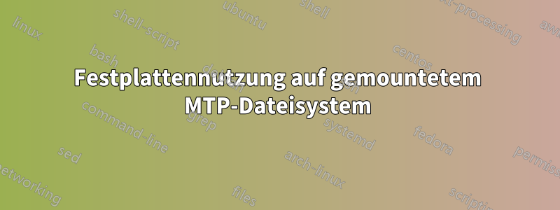 Festplattennutzung auf gemountetem MTP-Dateisystem