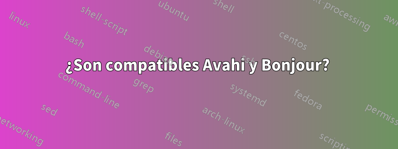 ¿Son compatibles Avahi y Bonjour?