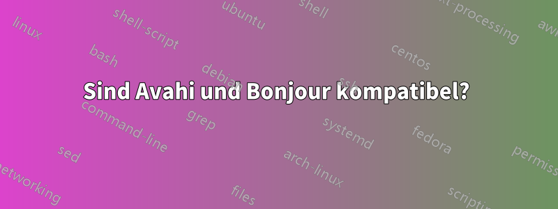 Sind Avahi und Bonjour kompatibel?