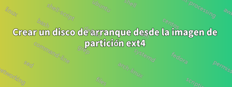 Crear un disco de arranque desde la imagen de partición ext4