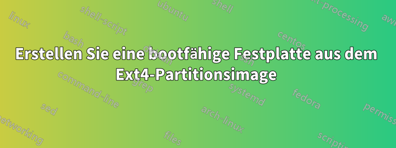Erstellen Sie eine bootfähige Festplatte aus dem Ext4-Partitionsimage